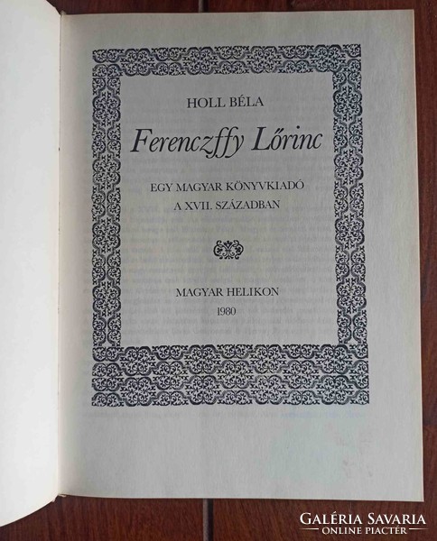 Béla Holl: Ferenczffy Lőrinc-a Hungarian book publisher in the xvii. In the century. Helikon 1980