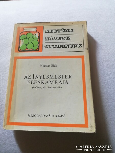 Magyar Elek:  Az ínyesmester éléskamrája Befőzés, házi konzerválás   1974-es kiadás