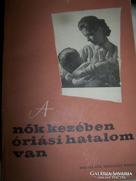 A nők kezében óriási hatalom van Magyar Nők Országos Tanácsa 1957. beszámoló az országos konferenciá