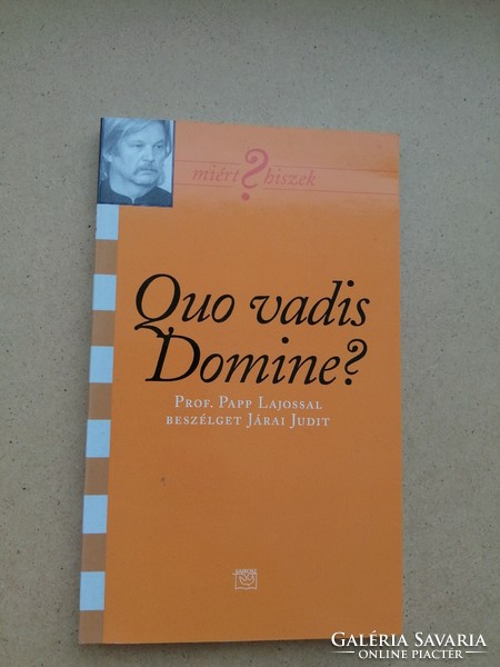 Ritka! Dedikált példány! Quo vadis Domine? Prof. Papp Lajossal beszélget Járai Judit.