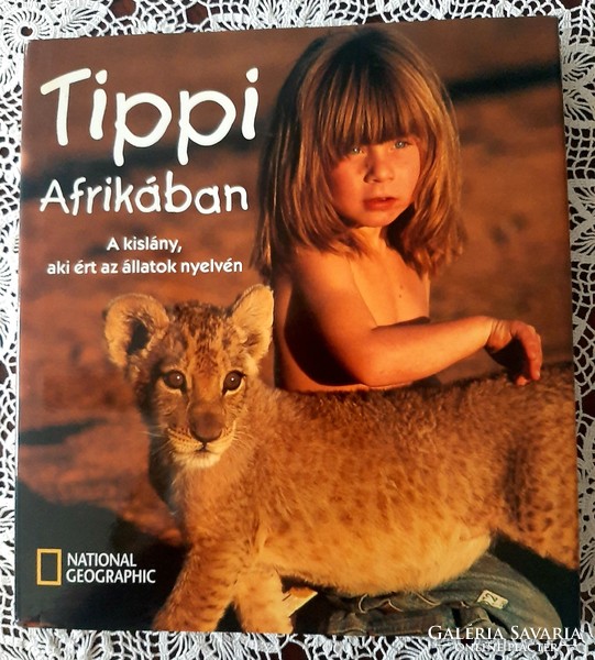 Tippi ​Afrikában   A kislány, aki ért az állatok nyelvén Geographia Kiadó  | 2005  | kemény kötés  |
