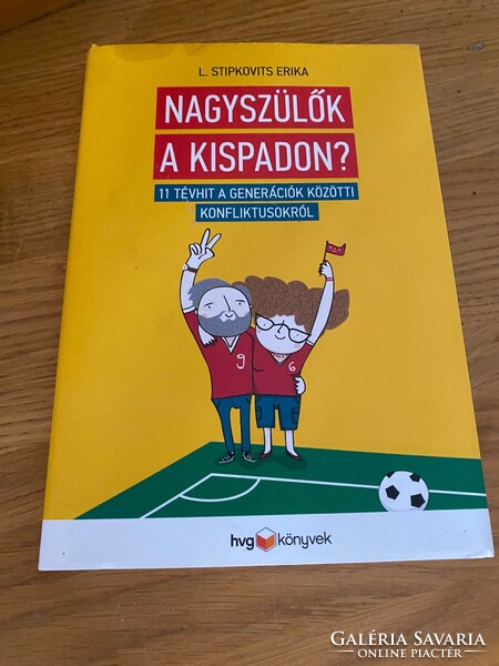 L.Stipkovits Erika:Nagyszülők a kispadon 11 tévhit a generációk közötti konfliktusokról.
