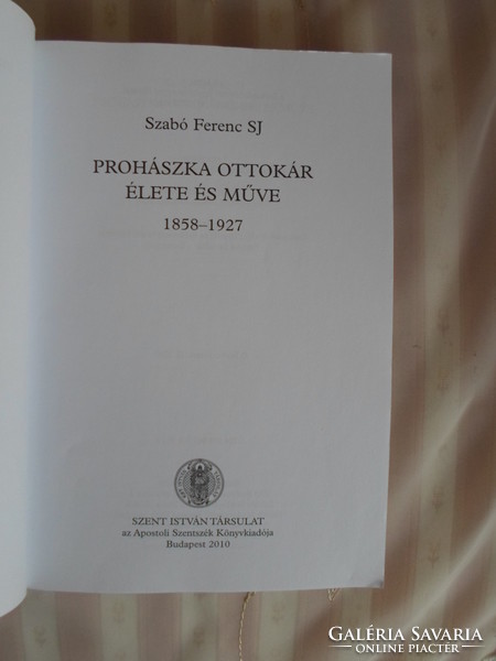 Szabó Ferenc: Prohászka Ottokár élete és műve (1858–1927) (Szent István Társulat, 2010)