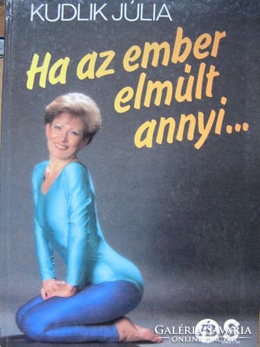 Kudlik Júlia Ha ​az ember elmúlt annyi…