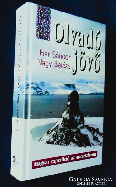 Fiar Sándor, Nagy Balázs: Olvadó jövő. Magyar expedíció az Antarktiszon