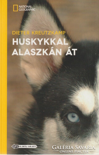 Dieter Kreutzkamp: Huskykkal Alaszkán át