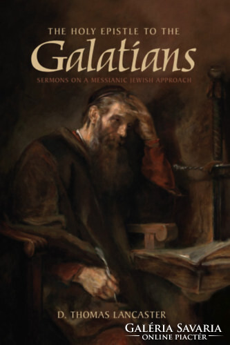The Holy Epistle to the Galatians: Sermons on a Messianic Jewish Approach - D. Thomas Lancaster