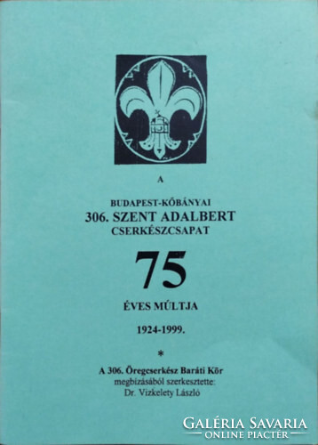 A Budapest-Kőbányai 306. Szent Adalbert Cserkészcsapat 75 éves múltja, 1924-1999 - Vizkelety László 