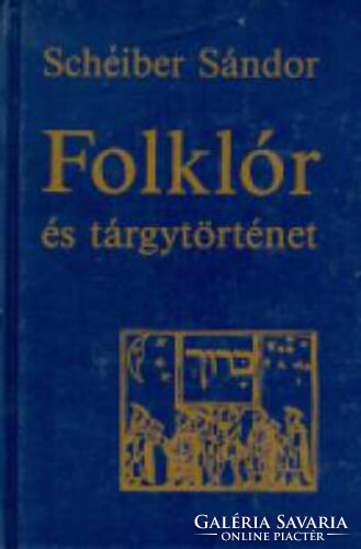 Folklór és tárgytörténet - Scheiber SÁndor