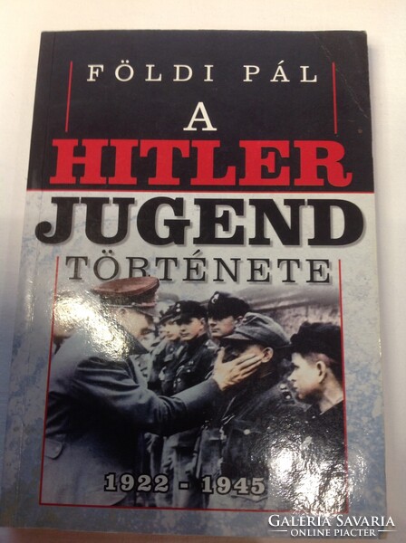 FÖLDI PÁL: A HITLER JUGEND TÖRTÉNETE 1922-1945