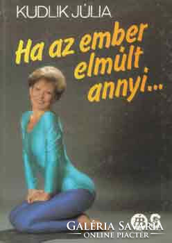 Ha az ember elmúlt annyi... - Kudlik Júlia
