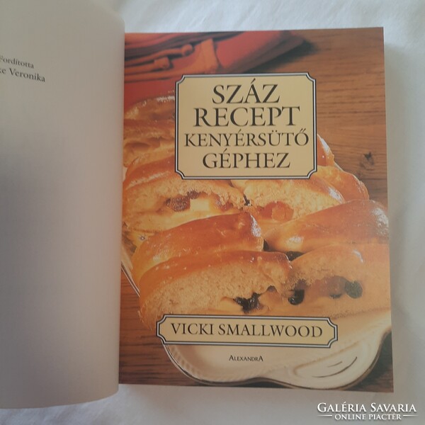 Vicki Smallwood: Száz recept kenyérsütő géphez   Alexandra kiadó 2004.