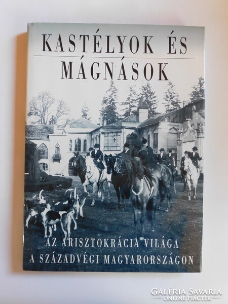 Kastélyok és mágnások - Az arisztokrácia világa a századvégi Magyarországon