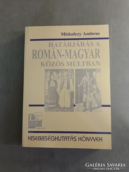 Miskolczy Ambrus - Határjárás a román-magyar közös múltban,2004
