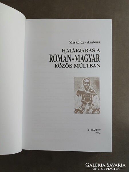 Miskolczy Ambrus - Határjárás a román-magyar közös múltban,2004
