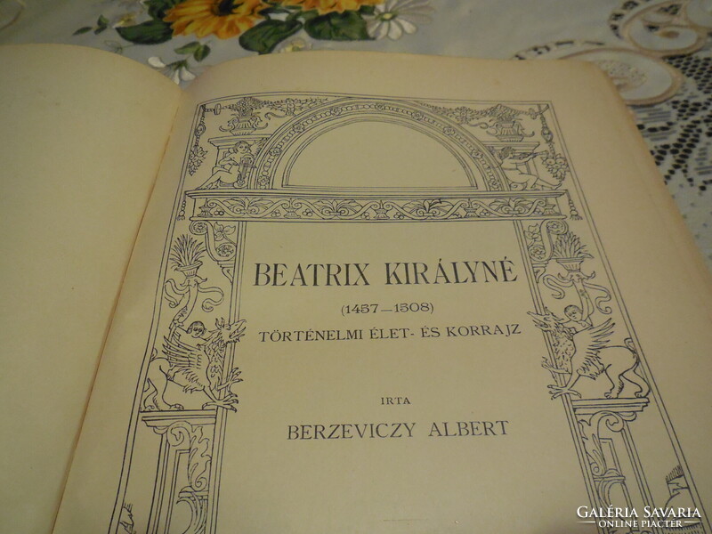 BEATRIX KIRÁLYNÉ  1457 - 1808 .  Magyar életrajzok , írta Berzeviczy Albert  1908. újköntösben