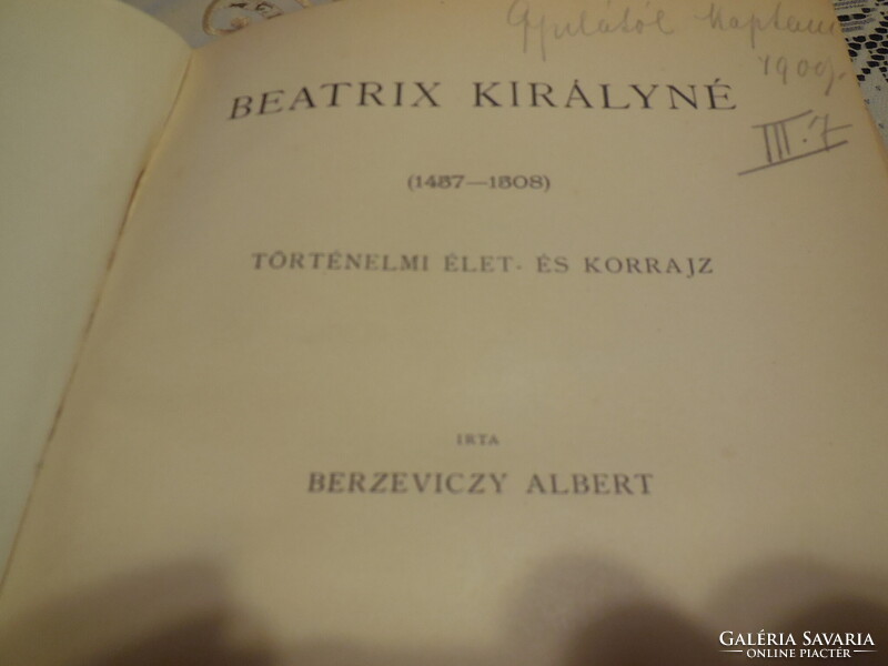 BEATRIX KIRÁLYNÉ  1457 - 1808 .  Magyar életrajzok , írta Berzeviczy Albert  1908. újköntösben