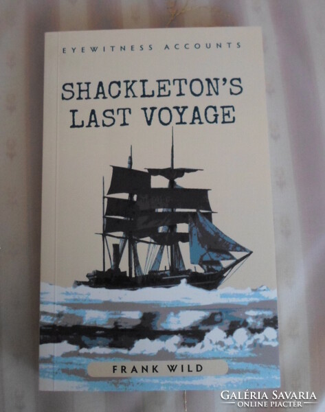 Frank Wild: Shackleton's last voyage (Antarktisz, sarkvidék, felfedezés)