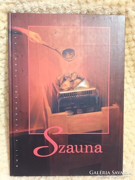 Szauna - Amit a szaunáról tudni kell - Gazdagon illusztrált, színes, igényes kötet a szaunázásról