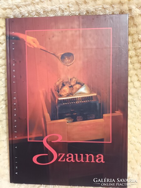 Szauna - Amit a szaunáról tudni kell - Gazdagon illusztrált, színes, igényes kötet a szaunázásról
