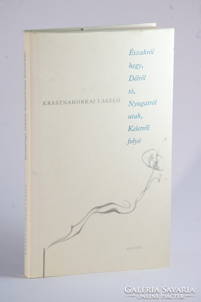 Dedikált Krasznahorkai László  - Északról hegy, délről tó Első kiadás a Nobel-díjas író regénye !!