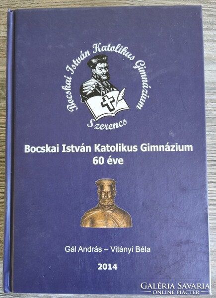 Könyv, Bocskai István Gimnázium 60 éve 2014 Gál András-Vitányi Béla, Dedikált ( Gál András)