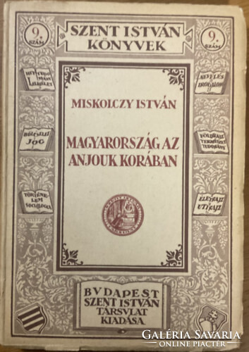 Miskolczy István: Magyarország az Anjouk korában (Szent István könyvek 9.)