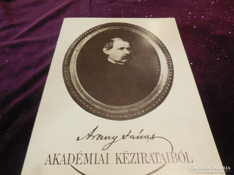 ARANY  JÁNOS Akadémiai kézirataiból  ,MTA . Könyvtára 1985 Bp. Keresztúry Dezső  előszavával